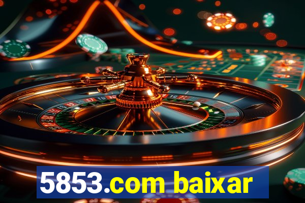 5853.com baixar